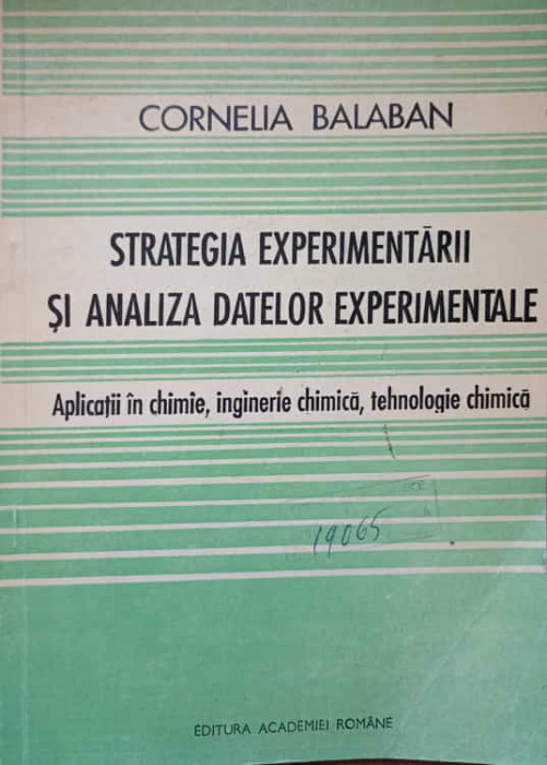 STRATEGIA EXPERIMENTARII SI ANALIZA DATELOR EXPERIMENTALE. APLICATII IN CHIMIE, INGINERIE CHIMICA, TEHNOLOGIE CH