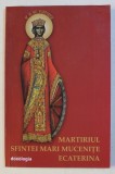 MARTIRIUL SFINTEI MARI MUCENITE ECATERINA , 2018