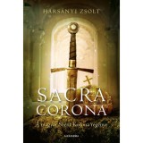 Sacra Corona - A magyar Szent Korona reg&eacute;nye - Hars&aacute;nyi Zsolt