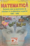 MATEMATICA. SUBIECTE DATE LA EXAMENELE DE ADMITERE IN INVATAMANTUL SUPERIOR 1990-1995-P. NACHILA, D. BRANZE-338194