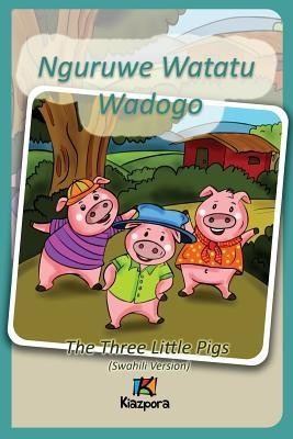Nguruwe Tatu Wadogo: The Three Little Pigs (Swahili Version)