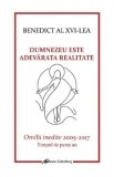 Dumnezeu este adevarata realitate - Benedict al XVI-lea