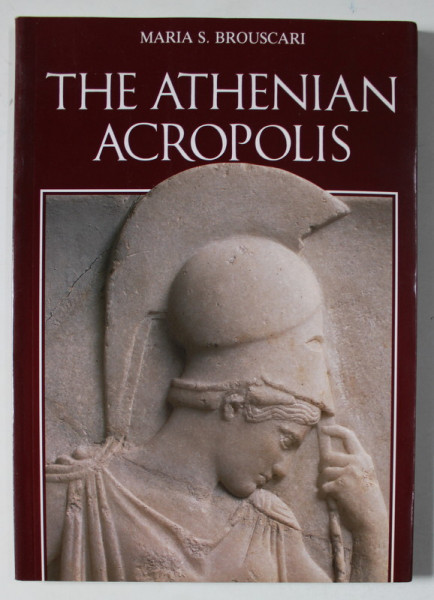 THE ATHENIAN ACROPOLIS by MARIA S. BROUSCARI , ANII &#039; 90
