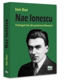 Nae Ionescu. Teologul laic din pridvorul Bisericii - Ion Dur