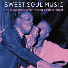 Sweet Soul Music: Rhythm and Blues and the Southern Dream of Freedom