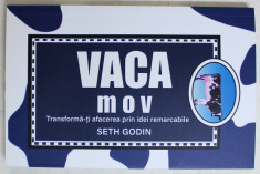 VACA MOV - TRANSFORMA - TI AFACEREA PRIN IDEI REMARCABILE de SETH GODIN , 2018 foto