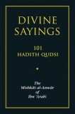 Divine Sayings: 101 Hadith Qudsi: Mishkat Al-Anwar