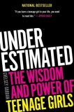 Underestimated: The Wisdom and Power of Teenage Girls