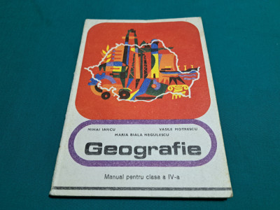 GEOGRAFIE *MANUAL PENTRU CLASA A IV-A / MIHAI IANCU /1977 * foto