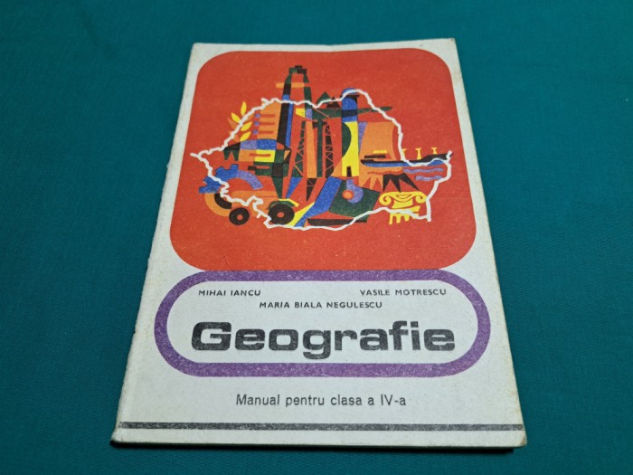 GEOGRAFIE *MANUAL PENTRU CLASA A IV-A / MIHAI IANCU /1977 * G