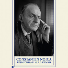 Constantin Noica, întruchipări ale gândirii