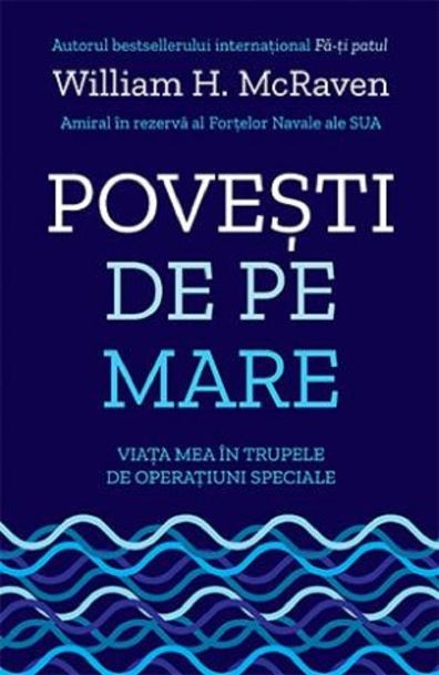 Povesti de pe mare. Viata mea in trupele de operatiuni speciale &ndash; William H. McRaven