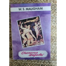 W. S. MAUGHAM - CHEMAREA DRAGOSTEI