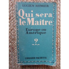 QUI SERA LE MA&Icirc;TRE. EUROPE OU AM&Eacute;RIQUE - LUCIEN ROMIER