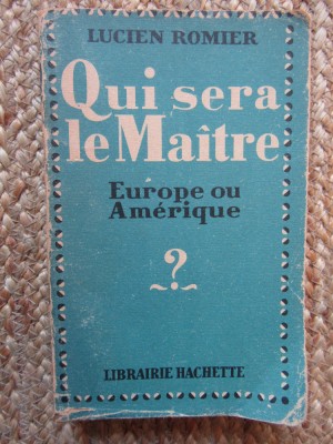 QUI SERA LE MA&amp;Icirc;TRE. EUROPE OU AM&amp;Eacute;RIQUE - LUCIEN ROMIER foto