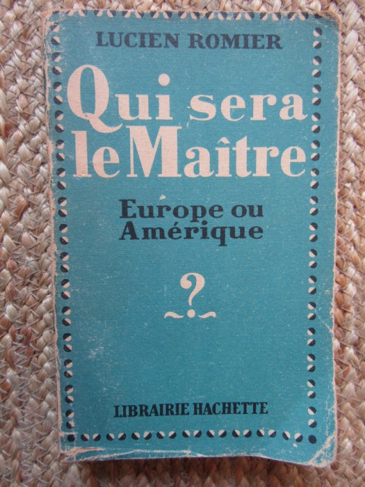 QUI SERA LE MA&Icirc;TRE. EUROPE OU AM&Eacute;RIQUE - LUCIEN ROMIER