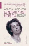 Cumpara ieftin La inceput a fost sfarsitul. Dictatura rosie la Bucuresti/Adriana Georgescu