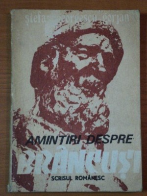 AMINTIRI DESPRE BRANCUSI de STEFAN GEORGESCU GORJAN foto