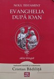 Noul Testament Evanghelia dupa Ioan (editie bilingva) - 2015 (A325)