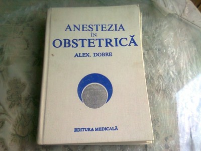 ANESTEZIA IN OBSTETRICA - ALEX. DOBRE foto