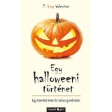 Egy halloweeni t&ouml;rt&eacute;net - Egy tizenhat &eacute;ves fi&uacute; laikus gondolatai - P. Greg Valentine