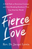 Fierce Love: A Bold Path to a Better Life and a Better World