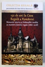 152 DE ANI LA CASA REGALA A ROMANIEI - MOMENTE ISTORICE SI INTAMPLARI INEDITE CU MEMBRII FAMILIEI REGALE ( 1866 - 2018 ) de DAN - SILVIU BOERESCU , 20 foto