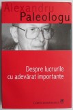 Despre lucrurile cu adevarat importante &ndash; Alexandru Paleologu