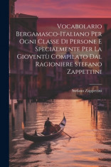 Vocabolario Bergamasco-italiano Per Ogni Classe Di Persone E Specialmente Per La Giovent foto