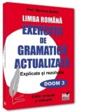 Limba romana. Exercitii de gramatica actualizata. Explicate si rezolvate