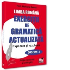 Limba romana. Exercitii de gramatica actualizata. Explicate si rezolvate