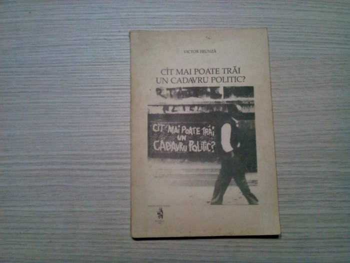 CIT MAI POATE TRAI UN CADAVRU POLITIC - Victor Frunza (autograf) -1990, 182 p.