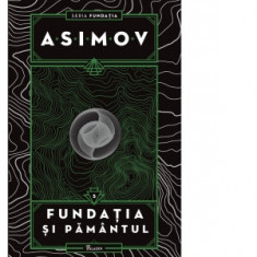 Fundatia V. Fundatia si Pamantul - Isaac Asimov, Ana-Veronica Mircea