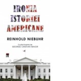 Ironia istoriei americane - Reinhold Niebuhr