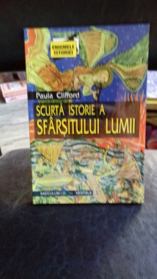 SCURTA ISTORIE A SFARSITULUI LUMII - PAULA CLIFFORD foto