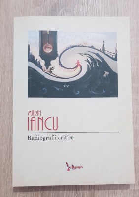 Radiografii critice - Marin Iancu (Alecsandri, Petru Creția, Al. Odobescu) foto