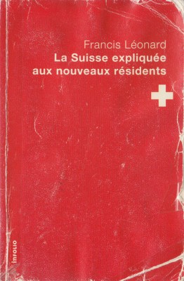 Leonard, F. - LA SUISSE EXPLIQUEE AUX NOUVEAUX RESIDENTS, ed. Infolio, 2014 foto