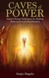 Caves of Power: Ancient Energy Techniques for Healing, Rejuvenation and Manifestation