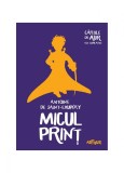 Micul Prinț | Cărțile de aur ale copilăriei - Antoine de Saint-Exup&eacute;ry