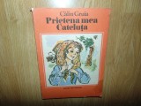 Calin Gruia -Prietena mea catelusa Ed.Ion Creanga anul 1985