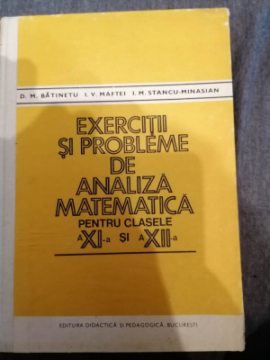 EXERCITII SI PROBLEME DE ANALIZA MATEMATICA PENTRU CLASELE A XI - XII a -1981 foto