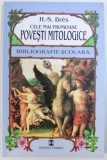 CELE MAI FRUMOASE POVESTI MITOLOGICE de H. - S . BRES , BIBLIOGRAFIE SCOLARA , 2000