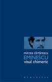 Eminescu. Visul chimeric - Mircea Cartarescu - Humanitas