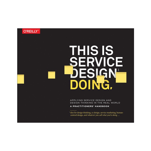 This Is Service Design Doing: Applying Service Design and Design Thinking in the Real World