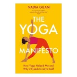 Cumpara ieftin The Yoga Manifesto: How Yoga Helped Me And Why It(...)