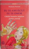 Eu te-am facut eu te omor. Ghidul bunelor maniere pentru parinti &ndash; Michiela Poenaru