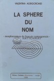 Cumpara ieftin La sphere du nom / Sfera numelui. Morphosyntaxe du francais contemporain - 1994 - Valentina Agrigoroaiei (H79)