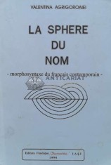 La sphere du nom / Sfera numelui. Morphosyntaxe du francais contemporain - 1994 - Valentina Agrigoroaiei (H79)