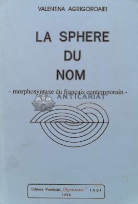 La sphere du nom / Sfera numelui. Morphosyntaxe du francais contemporain - 1994 - Valentina Agrigoroaiei (H79) foto