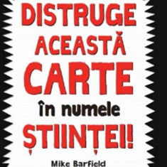 Distruge aceasta carte in numele stiintei | Mike Barfield